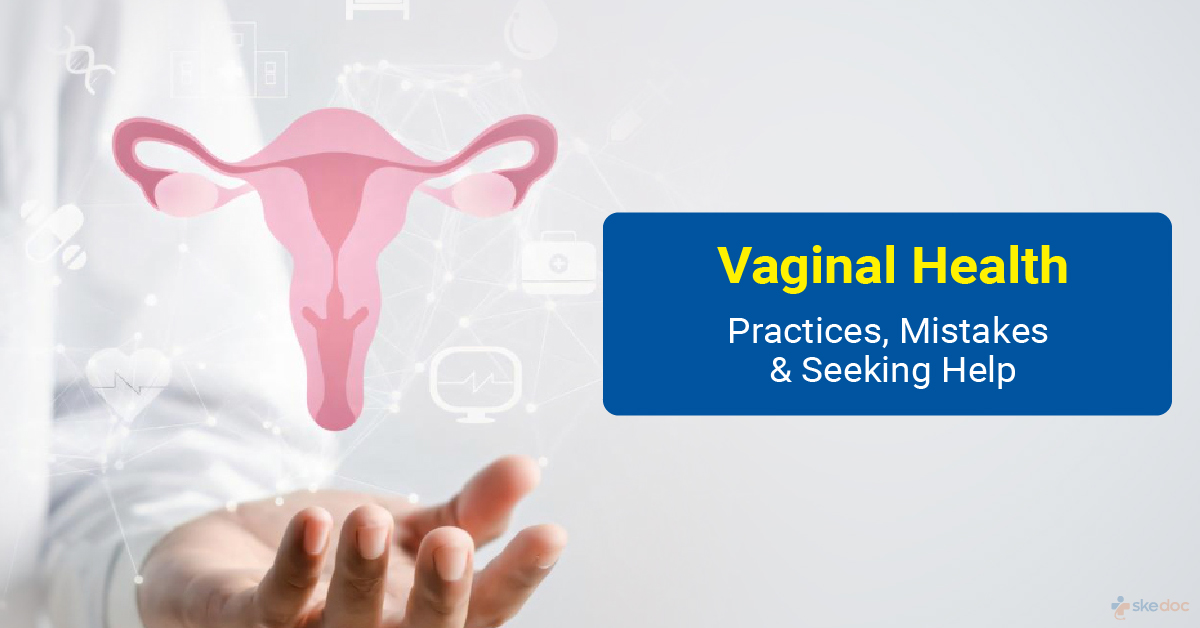 Vaginal Health: Practices, Mistakes, and Seeking Help