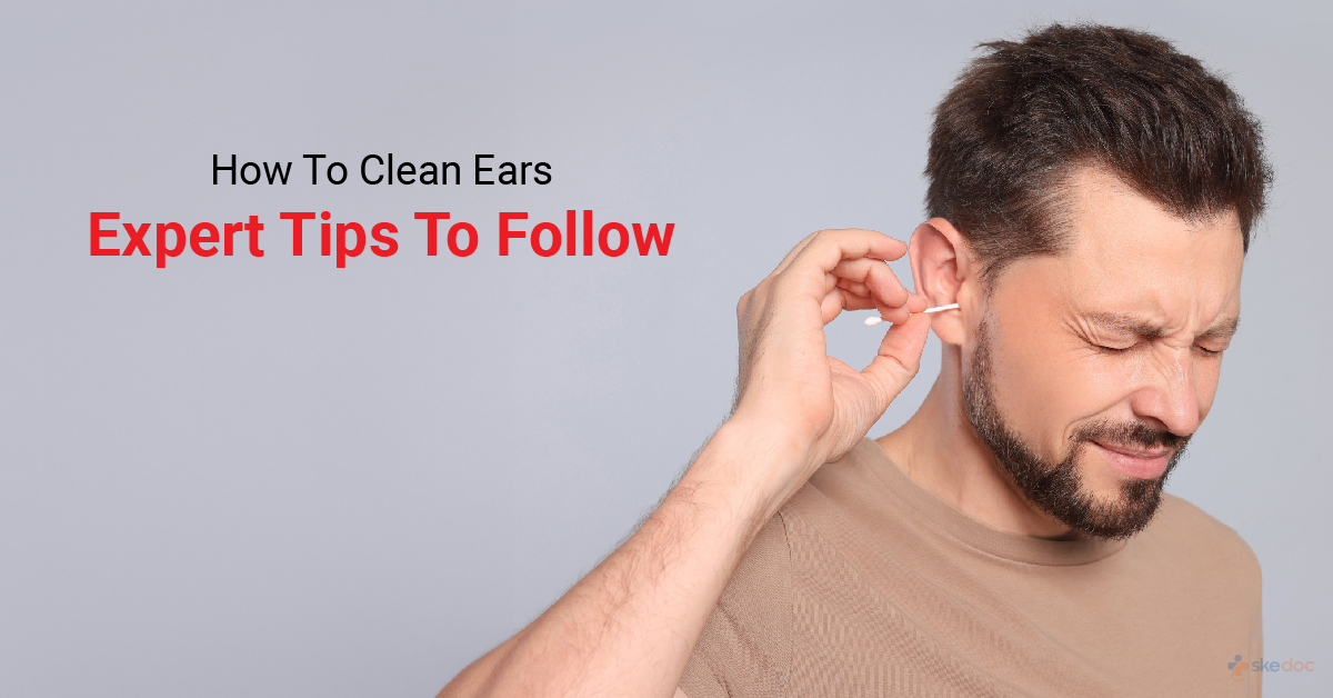 How to Clean Your Ears Experts Tips to follow