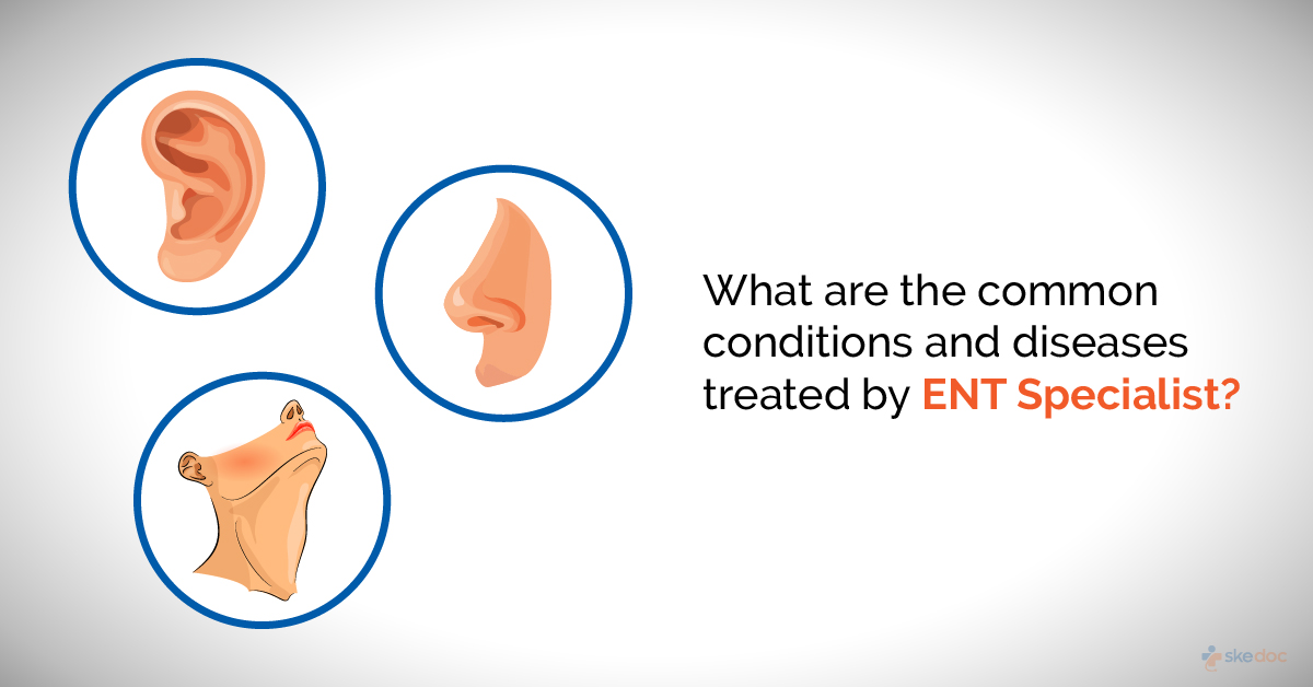 Most Common Conditions and Diseases Treated by ENT Specialists