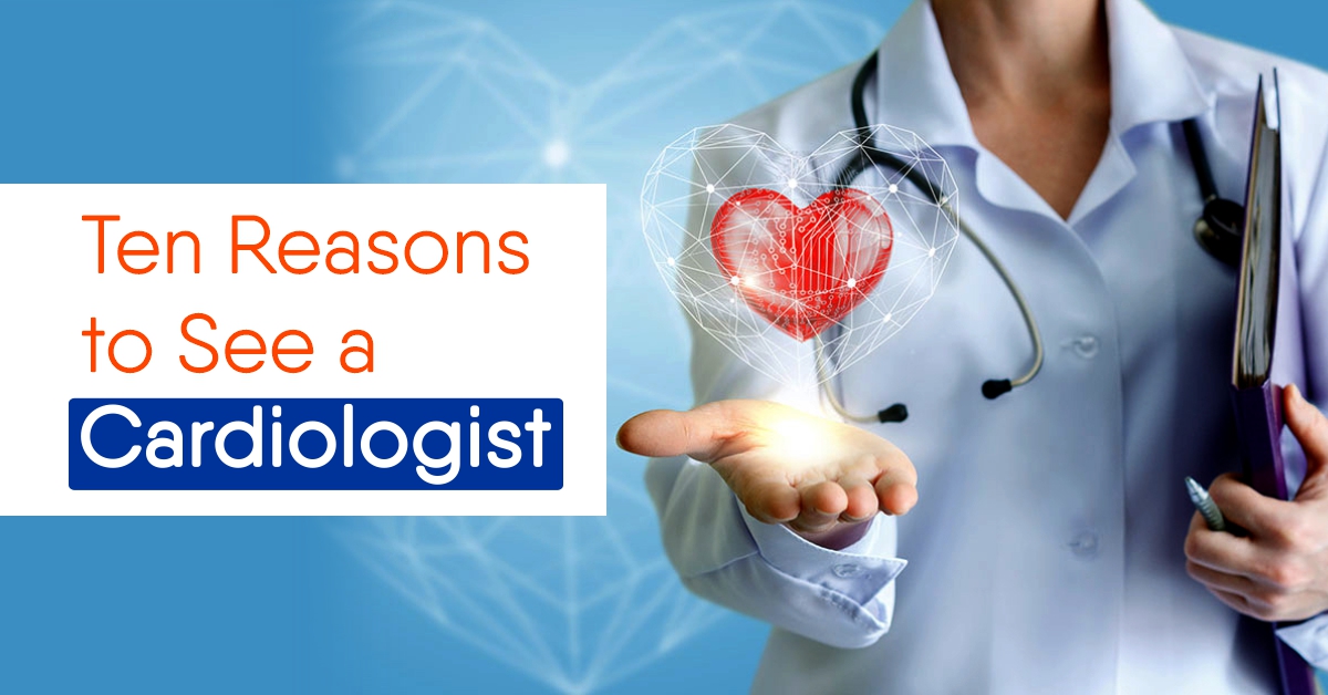 Top Ten Reasons to See a Cardiology Specialist