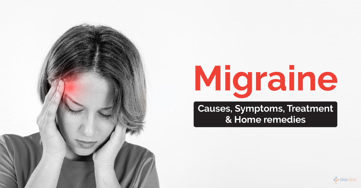Migraine: Causes, Symptoms, Treatment & Home Remedies
